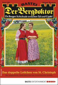 Title: Der Bergdoktor 1906: Das doppelte Lottchen von St. Christoph, Author: Andreas Kufsteiner