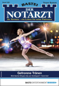 Title: Der Notarzt 309 - Arztroman: Gefrorene Tränen, Author: Karin Graf