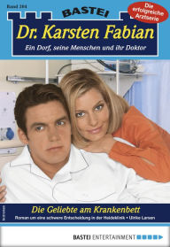 Title: Dr. Karsten Fabian 204 - Arztroman: Die Geliebte am Krankenbett, Author: Ulrike Larsen