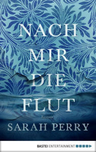 Title: Nach mir die Flut, Author: Sarah Perry