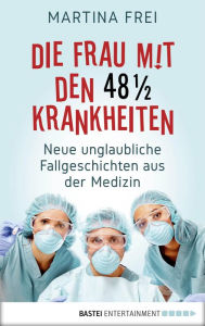 Title: Der Junge, der immer in Ohnmacht fiel: Neue unglaubliche Fallgeschichten aus der Medizin, Author: Martina Frei