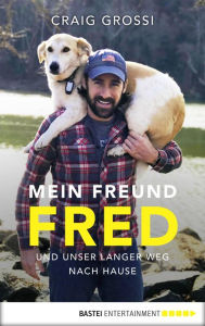 Title: Mein Freund Fred und unser langer Weg nach Hause, Author: Craig Grossi