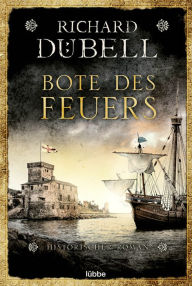 Title: Bote des Feuers: Historischer Roman, Author: Richard Dübell