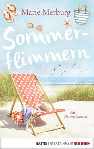 Title: Sommerflimmern: Ein Ostsee-Roman, Author: Marie Merburg