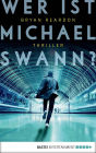 Wer ist Michael Swann?: Thriller