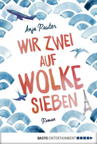 Title: Wir zwei auf Wolke sieben: Roman, Author: Anja Rauter