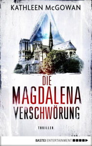 Title: Die Magdalena-Verschwörung: Thriller, Author: Kathleen McGowan