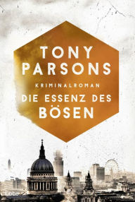 Title: Die Essenz des Bösen: Detective Max Wolfes fünfter Fall. Kriminalroman, Author: Tony Parsons