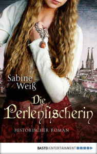Title: Die Perlenfischerin: Historischer Roman, Author: Sabine Weiß