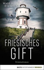 Title: Friesisches Gift: Kriminalroman, Author: Wolf S. Dietrich