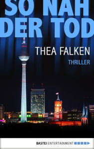 Title: So nah der Tod: Thriller, Author: Thea Falken