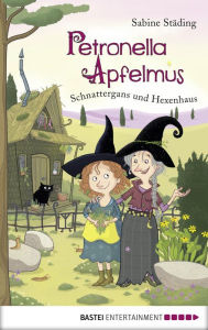 Title: Petronella Apfelmus - Schnattergans und Hexenhaus: Schnattergans und Hexenhaus. Band 6, Author: Sabine Städing