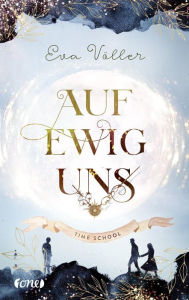 Title: Auf ewig uns: Time School, Author: Eva Völler