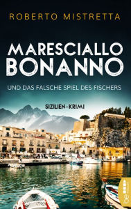 Title: Maresciallo Bonanno und das falsche Spiel des Fischers: Sizilien-Krimi, Author: Roberto Mistretta