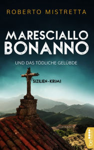 Title: Maresciallo Bonanno und das tödliche Gelübde: Sizilien-Krimi, Author: Roberto Mistretta