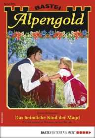 Title: Alpengold 266: Das heimliche Kind der Magd, Author: Hanni Birkmoser
