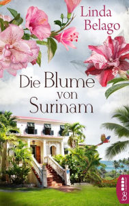 Title: Die Blume von Surinam, Author: Linda Belago