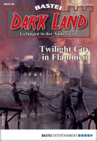 Title: Dark Land 38 - Horror-Serie: Twilight City in Flammen, Author: Michael Breuer