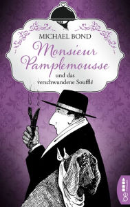 Title: Monsieur Pamplemousse und das verschwundene Soufflé, Author: Michael Bond