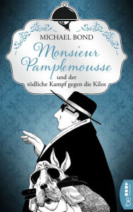 Title: Monsieur Pamplemousse und der tödliche Kampf gegen die Kilos, Author: Michael Bond