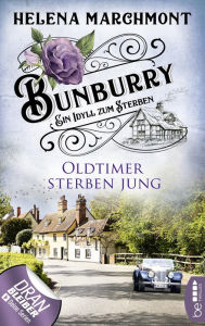 Title: Oldtimer sterben jung (Bunburry: Ein Idyll zum Sterben, Folge 2), Author: Helena Marchmont