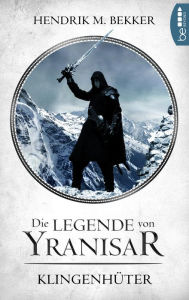 Title: Die Legende von Yranisar - Klingenhüter: Band 2, Author: Hendrik M. Bekker