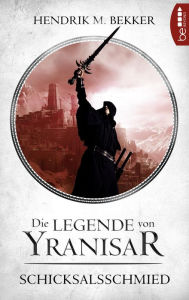 Title: Die Legende von Yranisar - Schicksalsschmied: Band 3, Author: Hendrik M. Bekker