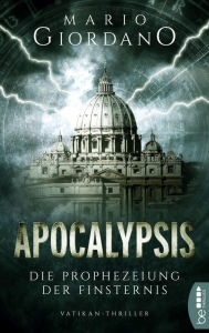 Title: Apocalypsis - Die Prophezeiung der Finsternis: Vatikan-Thriller, Author: Mario Giordano