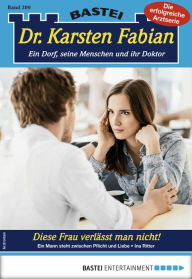 Title: Dr. Karsten Fabian 209 - Arztroman: Diese Frau verlässt man nicht!, Author: Ina Ritter