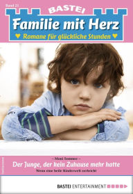 Title: Familie mit Herz 21: Der Junge, der kein Zuhause mehr hatte, Author: Moni Sommer