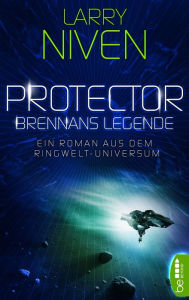 Title: Protector - Brennans Legende: Ein Roman aus dem Ringwelt-Universum, Author: Larry Niven