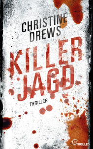 Title: Killerjagd: Ein Duell auf Leben und Tod - die beste Profilerin vom MI5 jagt ihren würdigsten Gegner, Author: Christine Drews