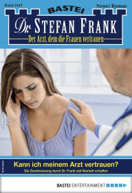 Title: Dr. Stefan Frank 2447: Kann ich meinem Arzt vertrauen?, Author: Stefan Frank