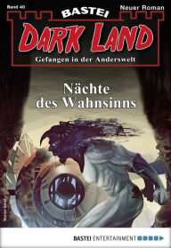 Title: Dark Land 40 - Horror-Serie: Nächte des Wahnsinns, Author: Logan Dee