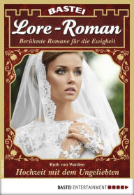 Title: Lore-Roman 28: Hochzeit mit dem Ungeliebten, Author: Ruth von Warden