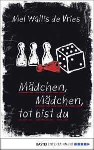 Title: Mädchen, Mädchen, tot bist du, Author: Mel Wallis de Vries