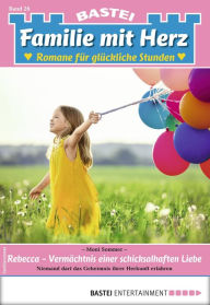 Title: Familie mit Herz 26: Rebecca - Vermächtnis einer schicksalhaften Liebe, Author: Moni Sommer