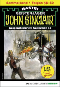Title: John Sinclair Gespensterkrimi Collection 10 - Horror-Serie: Folgen 46-50 in einem Sammelband, Author: Jason Dark