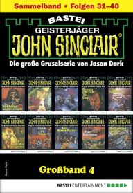 Title: John Sinclair Großband 4: Folgen 31-40 in einem Sammelband, Author: Jason Dark