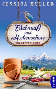 Title: Edelweiß und Heckenschere: Ein Bayern-Krimi, Author: Jessica Müller