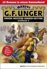Title: G. F. Unger Sonder-Edition Großband 4: 10 Romane in einem Band, Author: G. F. Unger