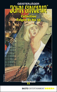 Title: John Sinclair Collection 11 - Horror-Serie: Folgen 31 bis 33 in einem Sammelband, Author: Jason Dark