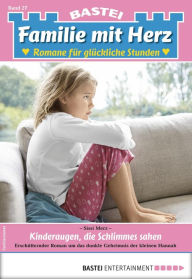 Title: Familie mit Herz 27: Kinderaugen, die Schlimmes sahen, Author: Sissi Merz