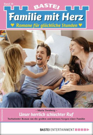 Title: Familie mit Herz 30: Unser herrlich schlechter Ruf, Author: Maria Treuberg