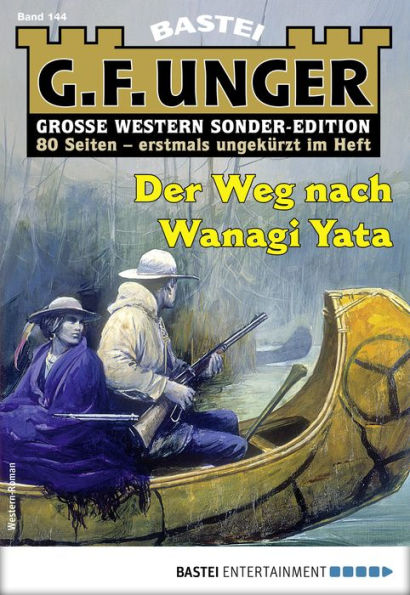 G. F. Unger Sonder-Edition 144: Der Weg nach Wanagi Yata