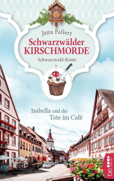 Schwarzwälder Kirschmorde - Isabella und die Tote im Café: Schwarzwaldkrimi