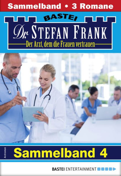 Dr. Stefan Frank Sammelband 4 - Arztroman: 3 Arztromane in einem Band
