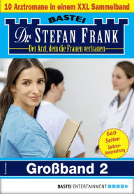 Title: Dr. Stefan Frank Großband 2: 10 Arztromane in einem Sammelband, Author: Stefan Frank