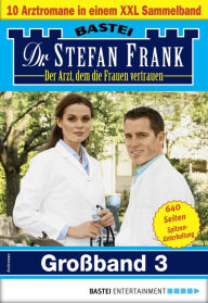Title: Dr. Stefan Frank Großband 3: 10 Arztromane in einem Sammelband, Author: Stefan Frank