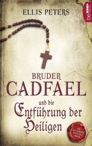 Title: Bruder Cadfael und die Entführung der Heiligen, Author: Ellis Peters